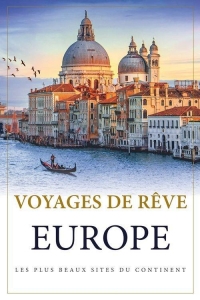 Voyages de rêve en Europe