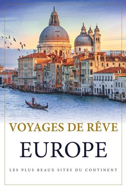 Voyages de rêve en Europe