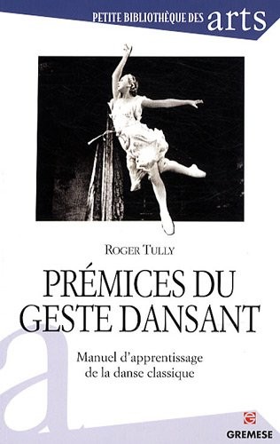 Prémices du geste dansant: Manuel d'apprentissage de la danse classique