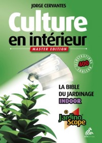 Culture en interieur ne - master édition, la bible du jardinage indoor (+ jardinoscope)