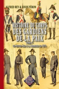 Histoire du Corps des Gardiens de la Paix (T1 : du Moyen-Age a la Commune de 1871)