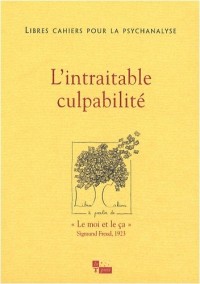 Libres cahiers pour la psychanalyse, N° 18 : L'intraitable culpabilité