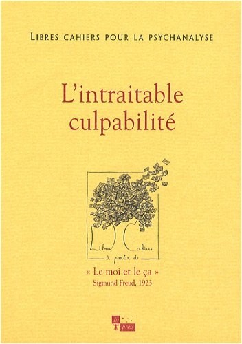 Libres cahiers pour la psychanalyse, N° 18 : L'intraitable culpabilité