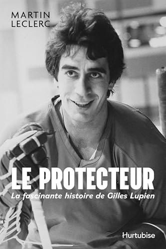Le protecteur: La fascinante histoire de Gilles Lupien