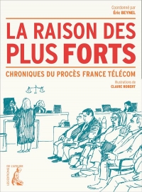 La Raison des Plus Forts - Chronique du Proces France Telecom