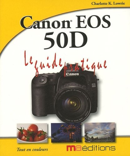 Canon EOS 50D : Le Guide pratique