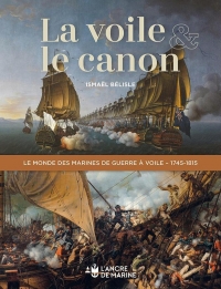 la voile et le canon. le monde des marines de guerre à voile 1745 1815 / Edition augmentée (rééditio: le monde des marines de guerre à voile 1745 1815