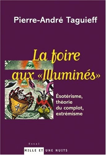 La Foire aux illuminés : Esotérisme, théorie du complot, extrémisme
