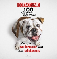 100 Questions-Reponses, Ce Que la Science Sait des Chiens