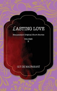 Lasting Love: Maupasant Original Short Stories