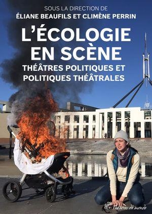 L’écologie en scène: Théâtres politiques et politiques théâtrales