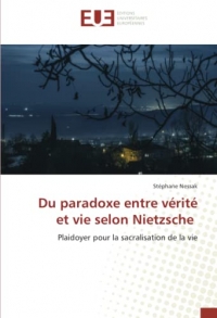 Du paradoxe entre vérité et vie selon Nietzsche: Plaidoyer pour la sacralisation de la vie