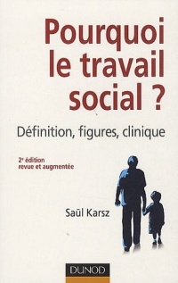 Pourquoi le travail social ? 2e édition: Définition, figures, clinique