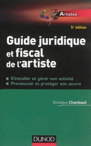 Guide juridique et fiscal de l'artiste - 5e éd. - S'installer et choisir son statut: S'installer et choisir son statut - Promouvoir et protéger son oeuvre