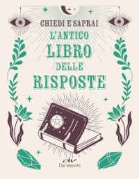 L'antico libro risposte. Chiedi e saprai