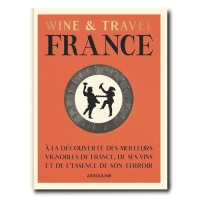 Wine & Travel France (édition en français): A la découverte des meilleurs vignobles de France, de ses vins et de l'essence de son terroir