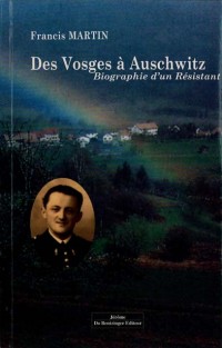 Des Vosges à Auschwitz. Biographie d'un résistant