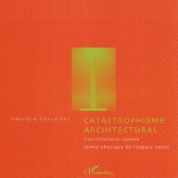 Catastrophisme architectural : l'architecture comme sémio-physique de l'espace social