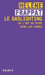 Le Gaslighting ou l'art de faire taire les femmes [Poche]