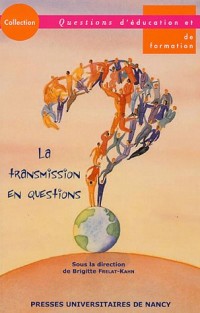 La transmission en questions : Actes du colloque des 10 et 11 mars 2005 à l'IUFM de Paris