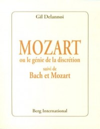 Mozart ou le génie de la discrétion suivi de Bach et Mozart