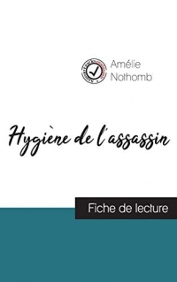 Hygiène de l'assassin de Amélie Nothomb (fiche de lecture et analyse complète de l'oeuvre)