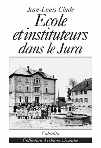 Ecole et instituteurs dans le Jura : Au temps de Jules Ferry