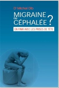 Migraine ou céphalée ? : En finir avec les maux de tête