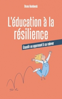 L'éducation à la résilience: Grandir en apprenant à se relever