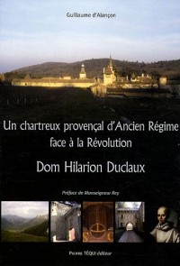 Dom Hilarion Duclaux un Chartreux Provencal