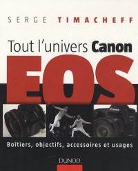 Tout l'univers Canon EOS : Boîtiers, objectifs, accessoires et usages