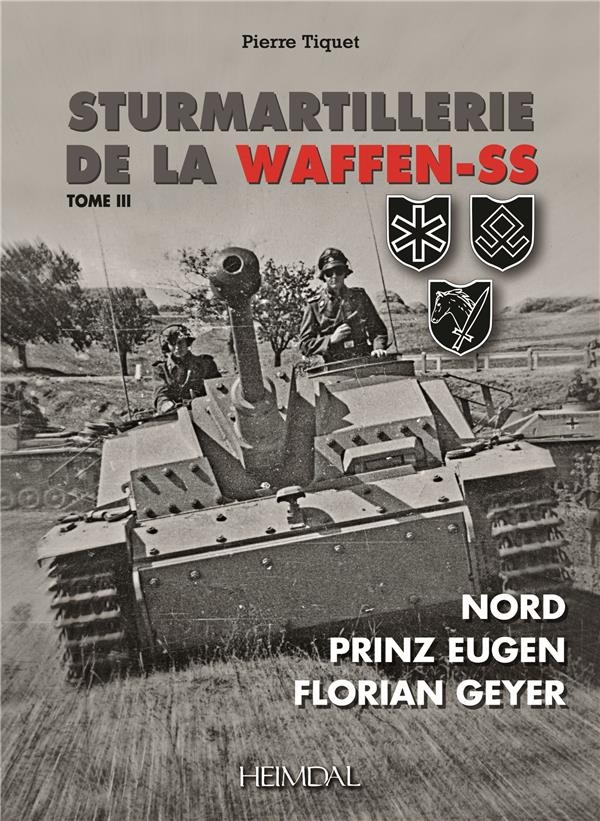 STURMARTILLERIE DE LA WAFFEN-SS Tome III: Nord - prinz eugen - florian gueyer