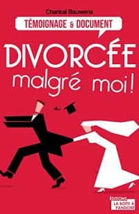 Divorcée malgré moi !: Reconstruire sa vie après la rupture (TEMOIGNAGE DOC)