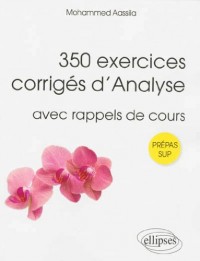 350 Exercices Corrigés d'Analyse avec Rappels de Cours Prépas Sup