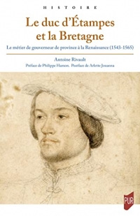 Le duc d'Etampes et la Bretagne: Le métier de gouverneur de province à la Renaissance (1543-1565)