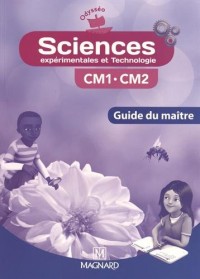 Sciences expérimentales et technologie CM1-CM2 : Guide du maître