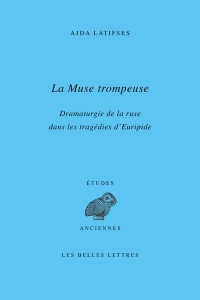 La Muse trompeuse: Dramaturgie de la ruse dans les tragédies d’Euripide