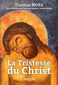 La Tristesse du Christ: Texte commenté par Xavier de Bengy et Jacques Mulliez (Spiritualité)
