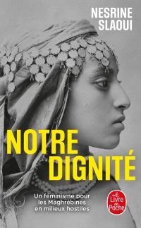 Notre dignité: Un féminisme pour les Maghrébines en milieux hostiles