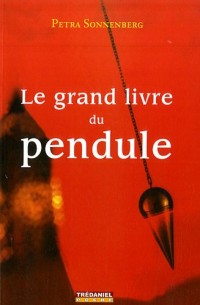 Le grand livre du pendule : Le pendule et ses conseils au quotidien, un manuel moderne pour tous