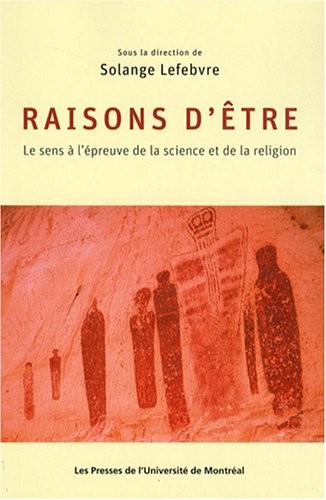 Raisons d'être : Le sens à l'épreuve de la science et de la religion