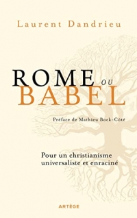 Rome ou Babel: Pour un christianisme universaliste et enraciné