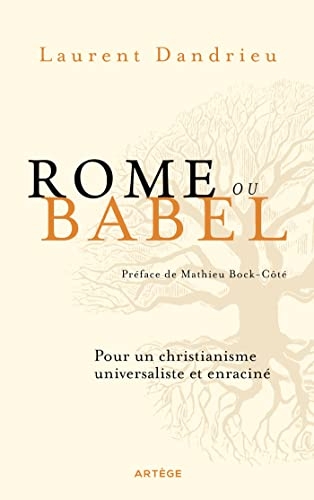 Rome ou Babel: Pour un christianisme universaliste et enraciné