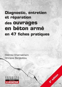 Diagnostic, entretien et réparation des ouvrages en béton armé: en 44 fiches pratiques