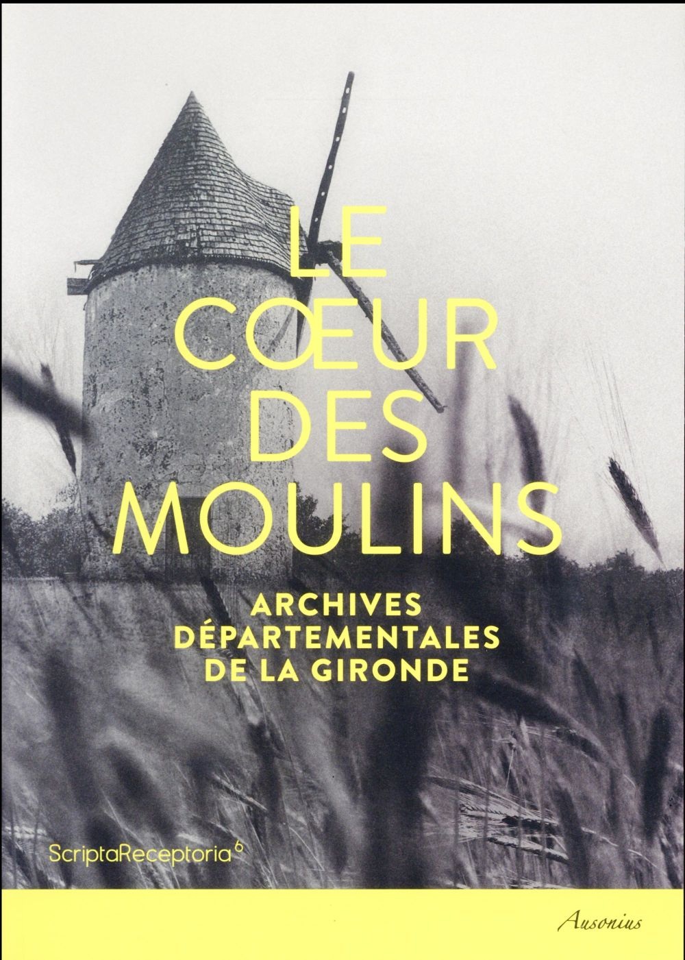 Le coeur des moulins : Hommes, techniques, paysages