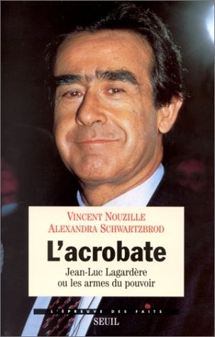 L'acrobate. Jean-Luc Lagardère ou les armes du pouvoir