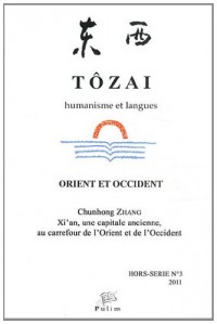 Tôzai, Orient et Occident, Hors-série N° 3/2011 : Xi'an, une capitale ancienne, au carrefour de l'Orient et de l'Occident