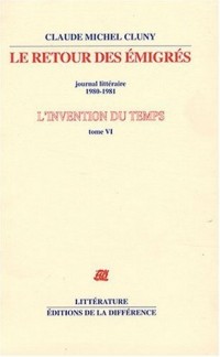 L'invention du temps : Tome 6, Le retour des émigrés, journal littéraire 1980-1981