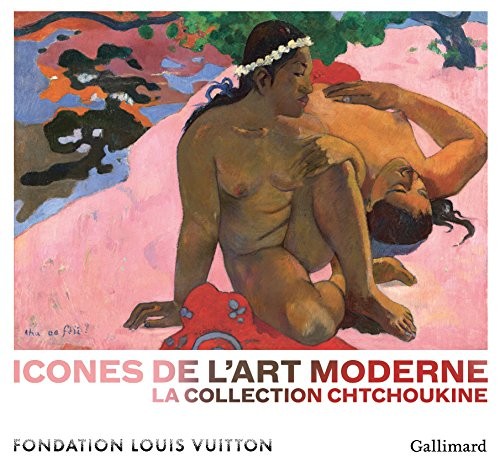 Icônes de l'Art moderne: La collection Chtchoukine