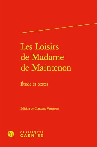 Les Loisirs de Madame de Maintenon: Étude et textes